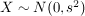 $ X \sim N(0, s^2) $
