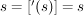$ s=['(s)]=s $