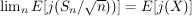 $ \lim_n E[j(S_n/\sqrt{n}))]=E[j(X)] $