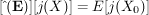 $ [\^\,(\mathbf{E})][j(X)]=E[j(X_0)] $