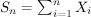$ S_n= \sum_{i=1}^n X_i $