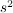 $ s^2 $
