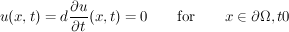 $$u(x,t) = d\frac{\partial u}{\partial t}(x,t) = 0 \qquad\mbox{for}\qquad x\in\partial\Omega, t\gt 0$$