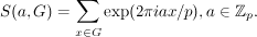 $$S(a, G) = \sum_{x\in G} \exp(2\pi iax/p),	a \in \mathbb Z_p.$$